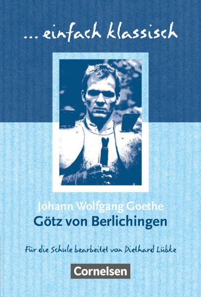 Einfach klassisch - Klassiker für ungeübte Leser/-innen: Götz von Berlichingen - Empfohlen für das 9./10. Schuljahr - Heft für Lernende