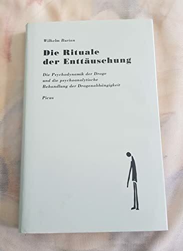 Die Rituale der Enttäuschung: Die Psychodynamik der Droge und die psychoanalytische Behandlung der Drogenabhängigkeit