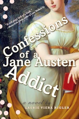Confessions of a Jane Austen Addict: A novel (Jane Austen Addict Series, Band 1) Confessions of a Jane Austen Addict: A novel (Jane Austen Addict Series, Band 1)