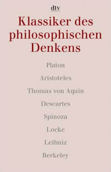 Klassiker des philosophischen Denkens 1. Platon - Aristoteles - Thomas von Aquin - Descartes - Spinoza - Locke - Leibniz - Berkeley.