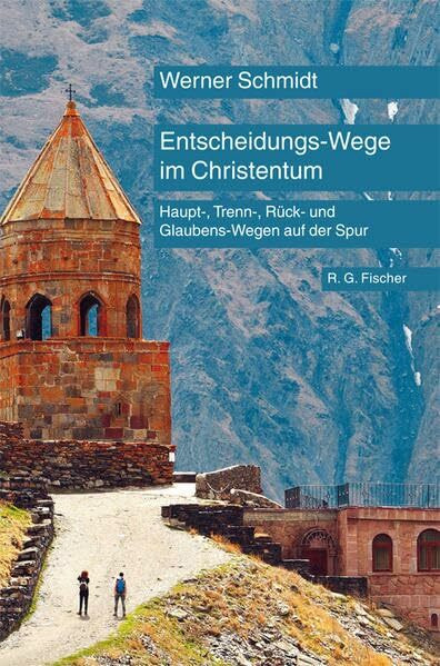 Entscheidungs-Wege im Christentum: Haupt-, Trenn-, Rück- und Glaubenswegen auf der Spur