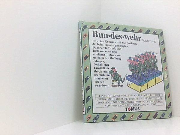 Bundeswehr: Ein Fröhliches Wörterbuch für alle, die beim 'Bund' mehr oder weniger freiwillig Dienst tun (müssen), und deren mitbetroffene Angehörige (Tomus - Die fröhlichen Wörterbücher)