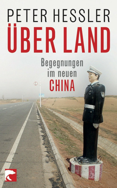 Über Land: Begegnungen im neuen China