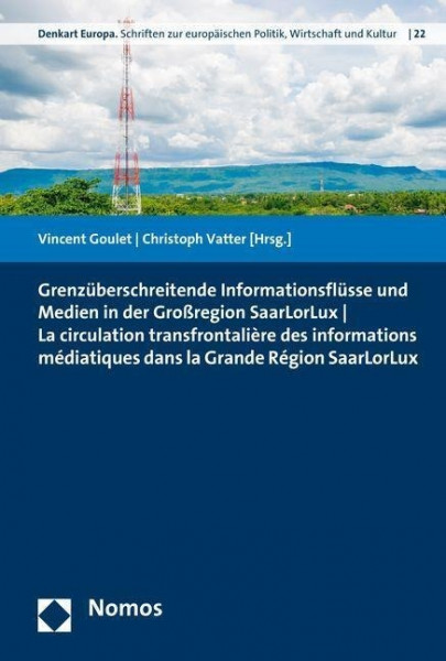 Grenzüberschreitende Informationsflüsse und Medien in der Großregion SaarLorLux - La circulation transfrontalière des informations médiatiques dans la Grande Région SaarLorLux