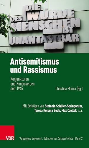 Antisemitismus und Rassismus: Konjunkturen und Kontroversen seit 1945 (Vergangene Gegenwart: Debatten zur Zeitgeschichte)