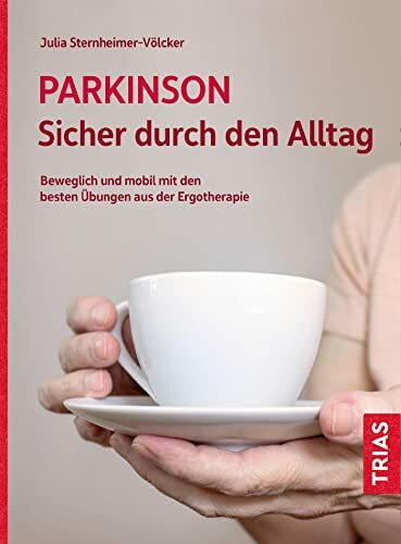 Parkinson. Sicher durch den Alltag: Beweglich und mobil mit den besten Übungen aus der Ergotherapie