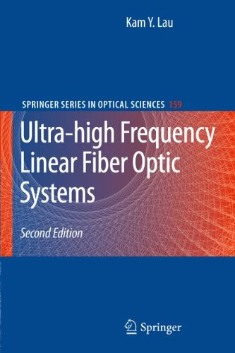 Ultra-high Frequency Linear Fiber Optic Systems (Springer Series in Optical Sciences, 159, Band 159)