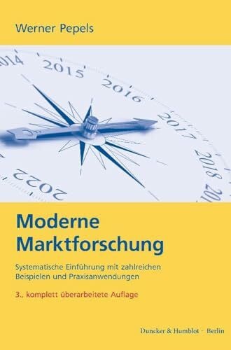 Moderne Marktforschung.: Systematische Einführung mit zahlreichen Beispielen und Praxisanwendungen. Auswahlverfahren, Erhebungsmethoden, Datenauswertung, Absatzprognose.