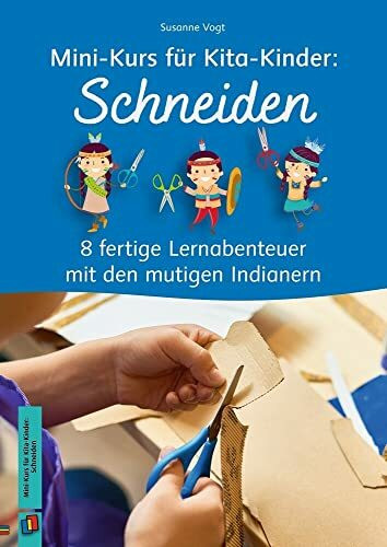 Schneiden: 8 fertige Lernabenteuer mit den mutigen Indianern (Mini-Kurs für Kita-Kinder)