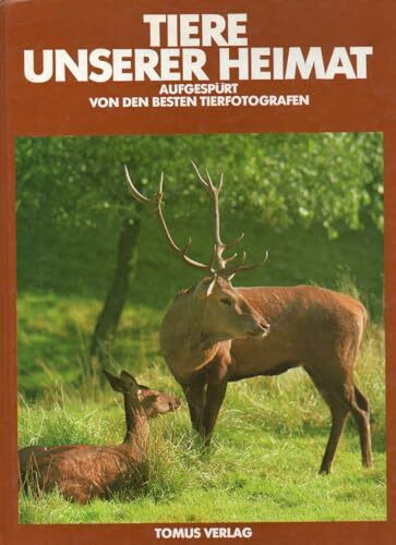 Tiere unserer Heimat (Aus der Reihe " Weltreich der Tiere" aufgespurt von den besten Tierfotografen)