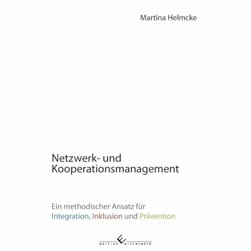 Netzwerk- und Kooperationsmanagement: Ein methodischer Ansatz für Integration, Inklusion und Prävention