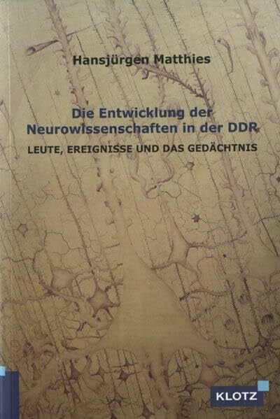 Die Entwicklung der Neurowissenschaften in der DDR: Leute, Ereignisse und das Gedächtnis
