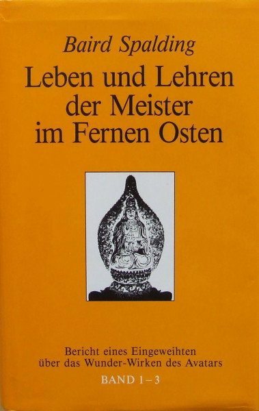 Leben und Lehren der Meister im Fernen Osten, Bd.1-3, Bericht eines Eingeweihten über das Wunderwirken des Avatars, 3 Tle. in 1 Bd.