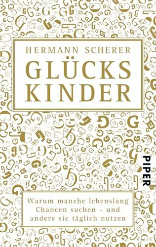 Glückskinder: Warum manche lebenslang Chancen suchen - und andere sie täglich nutzen | Eine Anleitung für ein besseres Leben