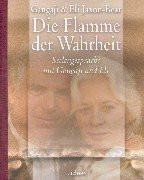 Die Flamme der Wahrheit: Seelengespräche mit Gangaji und Eli
