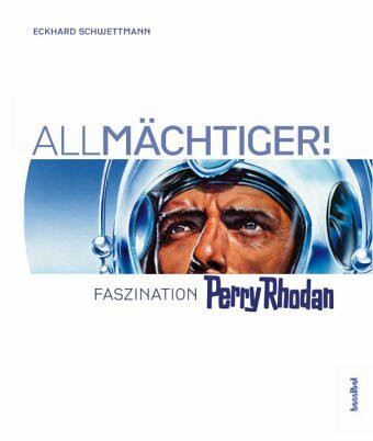 All-Mächtiger!: Faszination Perry Rhodan