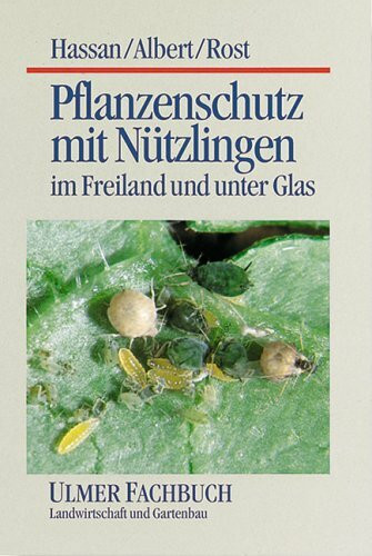 Pflanzenschutz mit Nützlingen: Im Freiland und unter Glas (Ulmer Fachbücher)