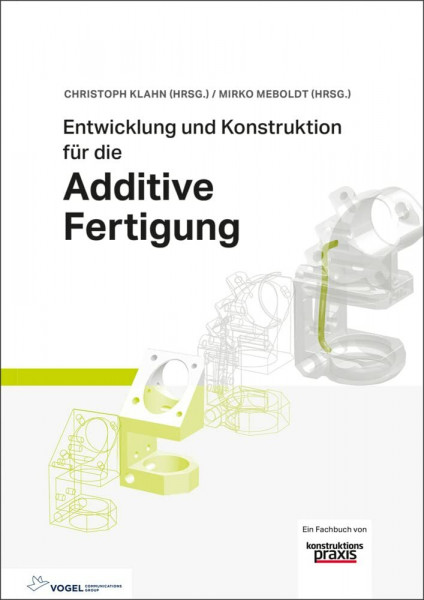 Entwicklung und Konstruktion für die Additive Fertigung: Grundlagen und Methoden für den Einsatz in industriellen Endkundenprodukten