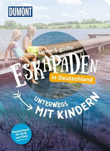 52 kleine & große Eskapaden in Deutschland – Unterwegs mit Kindern: Für Groß und Klein! (DUMONT Eskapaden)