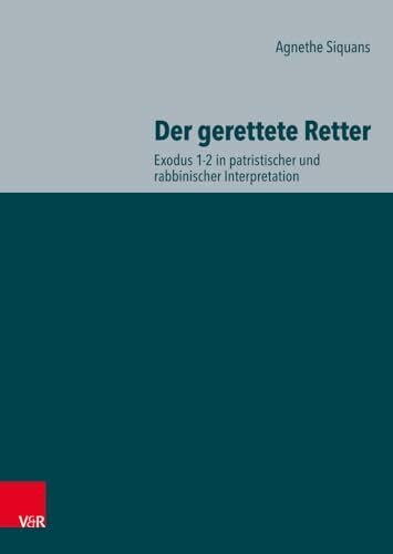 Der gerettete Retter: Exodus 1-2 in patristischer und rabbinischer Interpretation (Ioudaioi: Schriften des Institutum Judaicum Delitzschianum)