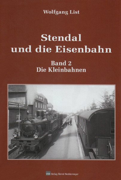 Stendal und Die Eisenbahn: Band 2: Die Kleinbahnen
