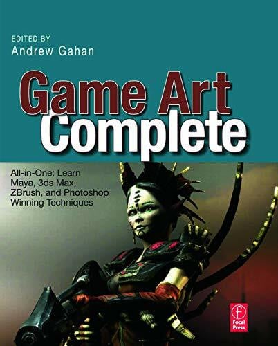 Game Art Complete: All-in-One: Learn Maya, 3ds Max, ZBrush, and Photoshop Winning Techniques