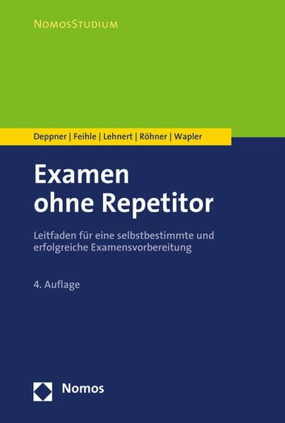 Examen ohne Repetitor: Leitfaden für eine selbstbestimmte und erfolgreiche Examensvorbereitung