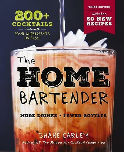 The Home Bartender: The Third Edition: 200+ Cocktails Made with Four Ingredients or Less (Easy And Affordable Cocktail Recipes)