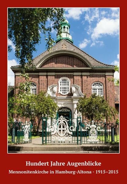 100 Jahre Augenblicke: Mennonitenkirche in Hamburg-Altona · 1915–2015