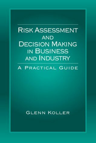 Risk Assessment and Decision Making in Business and Industry: A Practical Guide