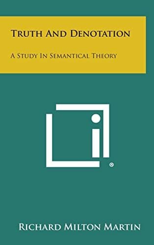 Truth and Denotation: A Study in Semantical Theory Truth and Denotation: A Study in Semantical Theory