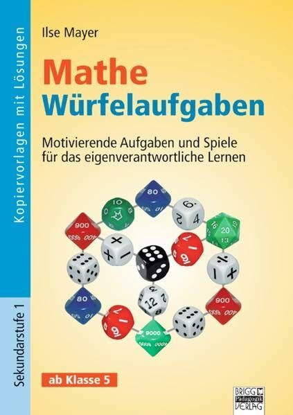 Brigg: Mathematik: Mathe Würfelaufgaben: Motivierende Aufgaben und Spiele für das eigenverantwortliche Lernen ab Klasse 5. Kopiervorlagen mit Lösungen