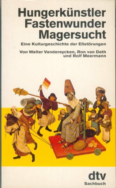 Hungerkünstler, Fastenwunder, Magersucht : eine Kulturgeschichte der Essstörungen: Eine Kulturgeschichte der Eßstörungen (dtv Sachbuch)