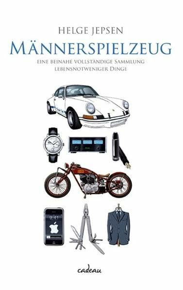 Männerspielzeug: Alle lebensnotwendigen Dinge für das Kind im Manne: Eine beinahe vollständige Sammlung lebensnotwendiger Dinge (cadeau)