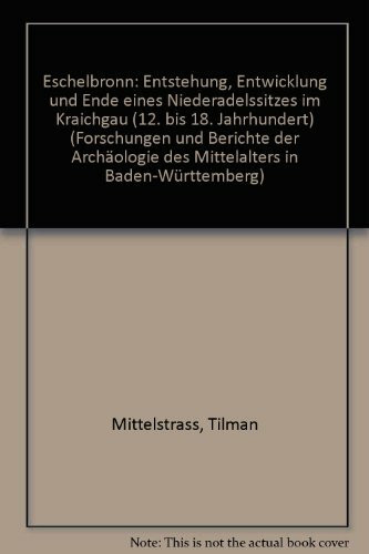 Eschelbronn: Entstehung, Entwicklung und Ende eines Niederadelssitzes im Kraichgau (12. bis 18. Jahrhundert) (Forschungen und Berichte der Archäologie des Mittelalters in Baden-Württemberg)