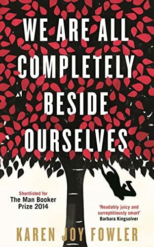 We Are All Completely Beside Ourselves: Shortlisted for the Booker Prize
