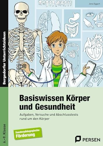 Basiswissen Körper und Gesundheit: Aufgaben, Versuche und Abschlusstests rund um den Körper (6. bis 9. Klasse)