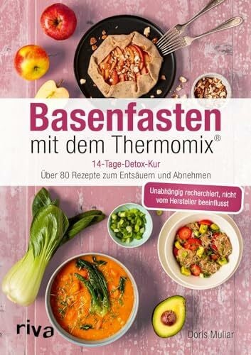Basenfasten mit dem Thermomix®: 14-Tage-Detox-Kur: über 80 Rezepte zum Entsäuern und Abnehmen | Entgiften für einen ausgeglichenen Säure-Basen-Haushalt (Rezepte für den Thermomix)