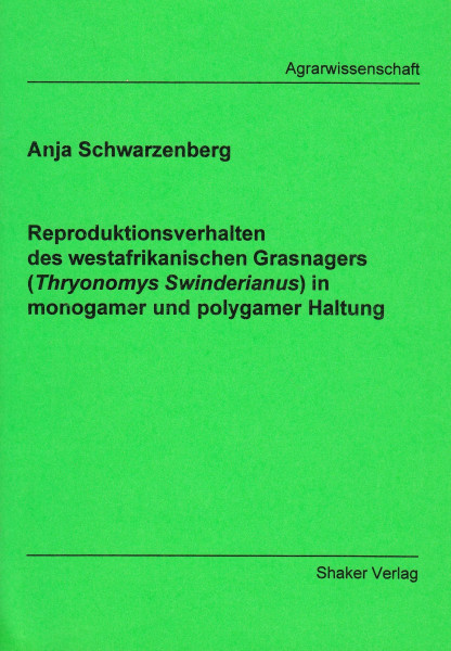 Reproduktionsverhalten des westafrikanischen Grasnagers (Thryonomys Swinderianus) in monogamer und polygamer Haltung