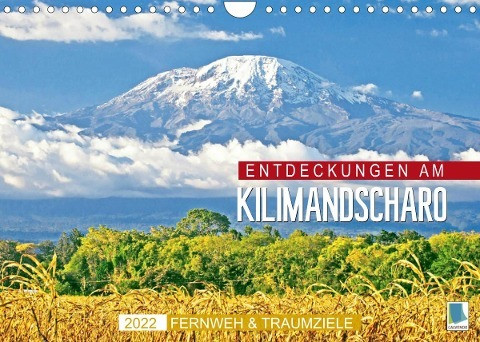 Fernweh und Traumziele: Entdeckungen am Kilimandscharo (Wandkalender 2022 DIN A4 quer)
