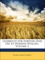 Lehrbuch Für Förster Und Die Es Werden Wollen, Volume 3