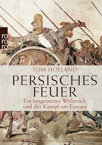 Persisches Feuer: Ein vergessenes Weltreich und der Kampf um Europa