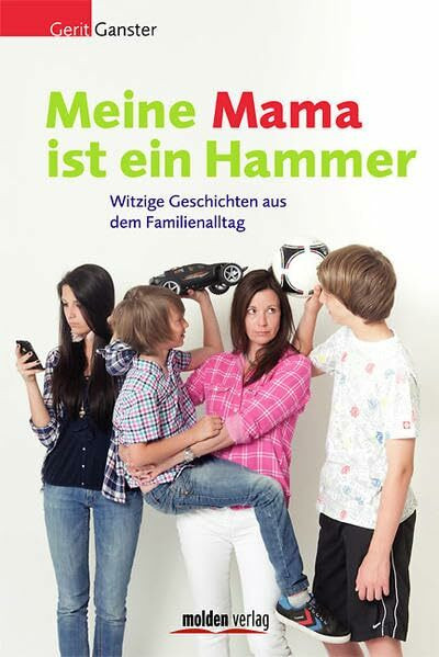 Meine Mama ist ein Hammer: Witzige Geschichten aus dem Familienalltag