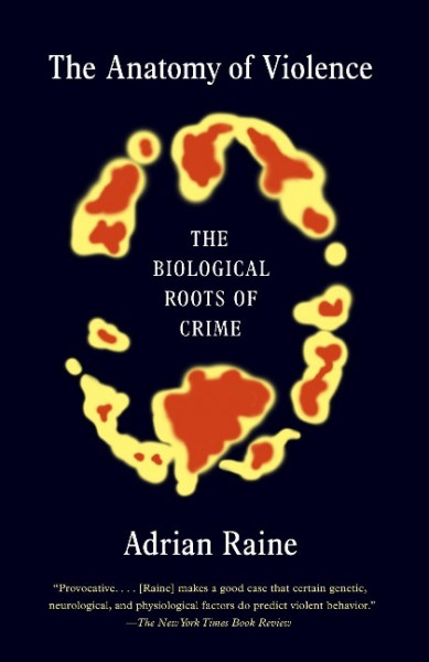 The Anatomy of Violence: The Biological Roots of Crime