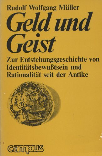 Geld und Geist: Zur Entstehungsgeschichte von Identitätsbewusstsein und Rationalität seit der Antike