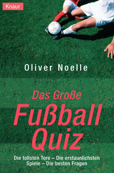 Das große Fußball-Quiz: Die tollsten Tore - Die erstaunlichsten Spiele - Die besten Fragen