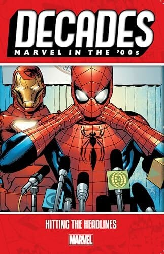 Decades: Marvel in the 00s - Hitting the Headlines Decades: Marvel in the 00s - Hitting the Headlines