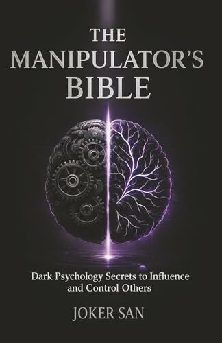 THE MANIPULATOR’S BIBLE: Dark Psychology Secrets to Influence and Control Others.