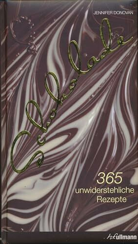Schokolade: 365 unwiderstehliche Rezepte