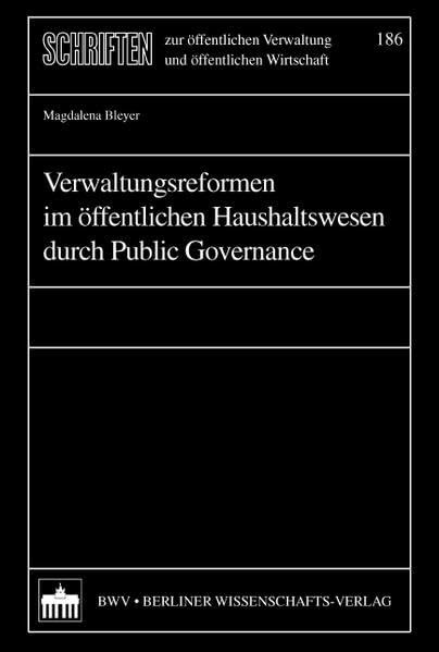 Verwaltungsreformen im öffentlichen Haushaltswesen durch Public Governance: Diss. (Schriften zur öffentlichen Verwaltung und öffentlichen Wirtschaft)